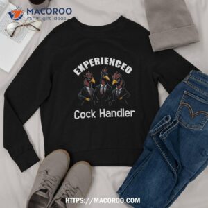 experienced cock handler chicken and rooster shirt sweatshirt 1