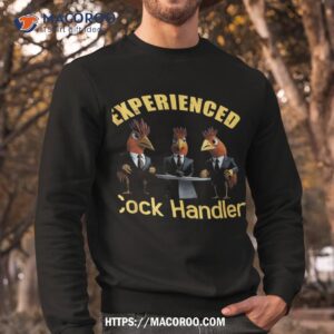 experienced cock handler chicken and rooster shirt sweatshirt 4