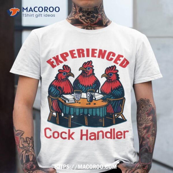 Experienced Cock Handler, Chicken And Rooster Shirt