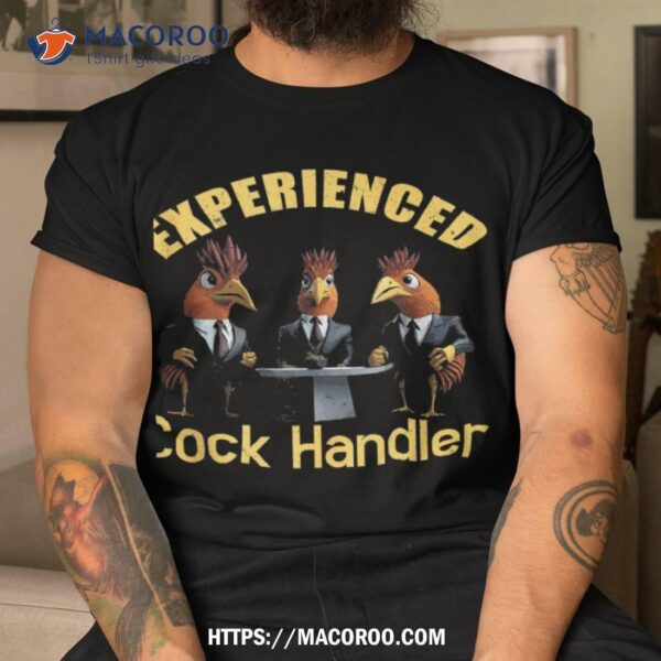 Experienced Cock Handler, Chicken And Rooster Shirt