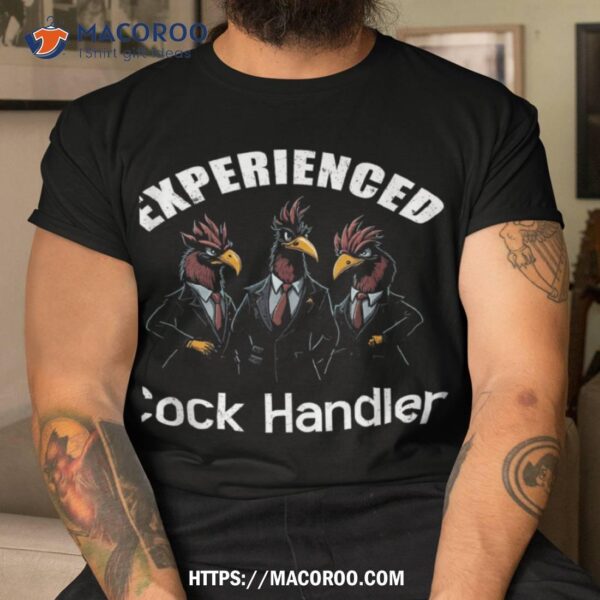 Experienced Cock Handler, Chicken And Rooster Shirt