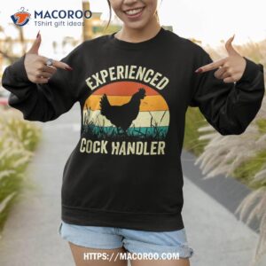 experienced cock handler funny chicken farmer pun shirt sweatshirt 1