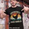 Experienced Cock Handler Funny Chicken Farmer Pun Shirt