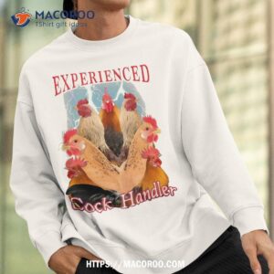 experienced cock handler shirt sweatshirt 2