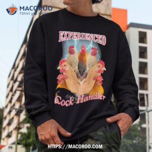 experienced cock handler shirt sweatshirt