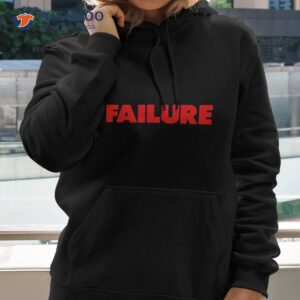Failure Shirt 2 failure shirt hoodie 2