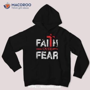 Faith Bigger Than Fear Big Cross Christian Faith Saying Shirt