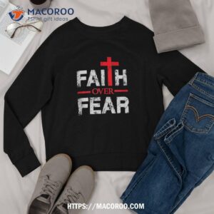 faith bigger than fear big cross christian faith saying shirt sweatshirt