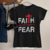 Faith Bigger Than Fear Big Cross Christian Faith Saying Shirt