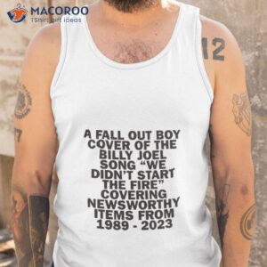 Fall Out Boy Update Billy Joel’s We Didn’t Start The Fire Shirt 3 fall out boy update billy joels we didnt start the fire shirt tank top
