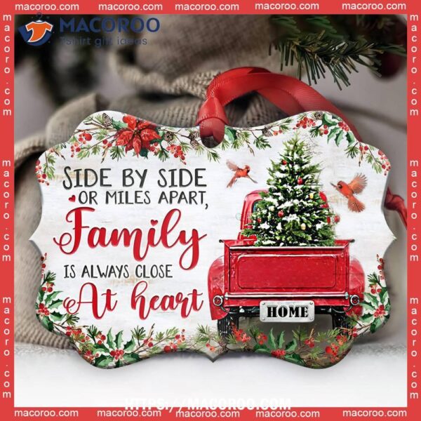 Family Christmas Side By Or Miles Apart Is Always Close At Heart Metal Ornament, Family Christmas Ornaments