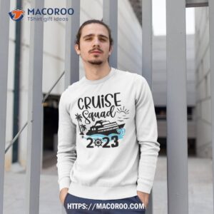 family cruise squad 2023 family matching group squad quote shirt sweatshirt 1