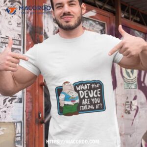 Family Guy What The Deuce Are You Staring Ashirt