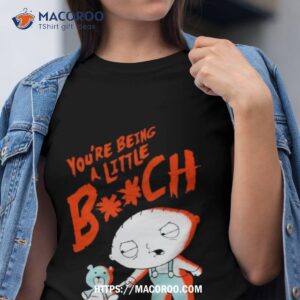 Family Guy You’re Being A Little Bitch Shirt