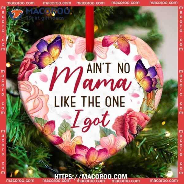 Family Mom Aint No Mama Like The One I Got Heart Ceramic Ornament, Family Christmas Decor