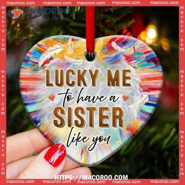 Family Sister Angel Lucky Me To Have A Like You Heart Ceramic Ornament, Best Family Ever Ornament