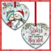 Family Sister Snowman Sisters Are Like Fat Thighs Stick Together Heart Ceramic Ornament, Family Christmas Ornaments 2023