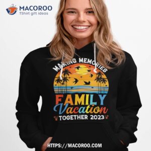 Family Vacation 2023 Making Memories Together Shirt