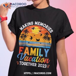 Family Vacation 2023 Making Memories Together Shirt