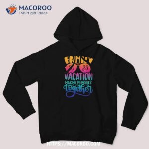 family vacation 2023 making memories together summer family shirt hoodie 2