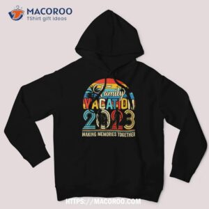 family vacation 2023 making memories together summer family shirt hoodie