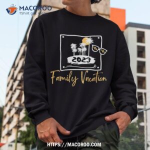 family vacation 2023 shirt sweatshirt