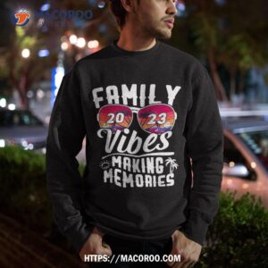 family vibes 2023 family reunion making memories shirt sweatshirt