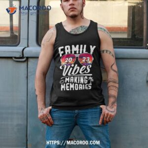 family vibes 2023 family reunion making memories shirt tank top 2