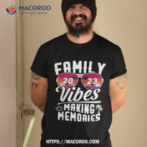 family vibes 2023 family reunion making memories shirt tshirt 2