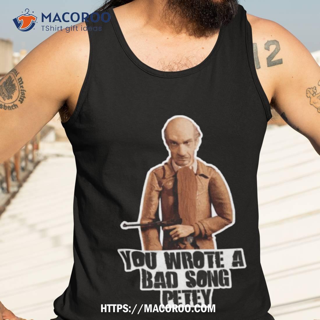 Fantastic Mr Fox Bean You Wrote A Bad Song Petey Shirt Fantastic Mr Fox Bean You Wrote A Bad Song Petey Shirt