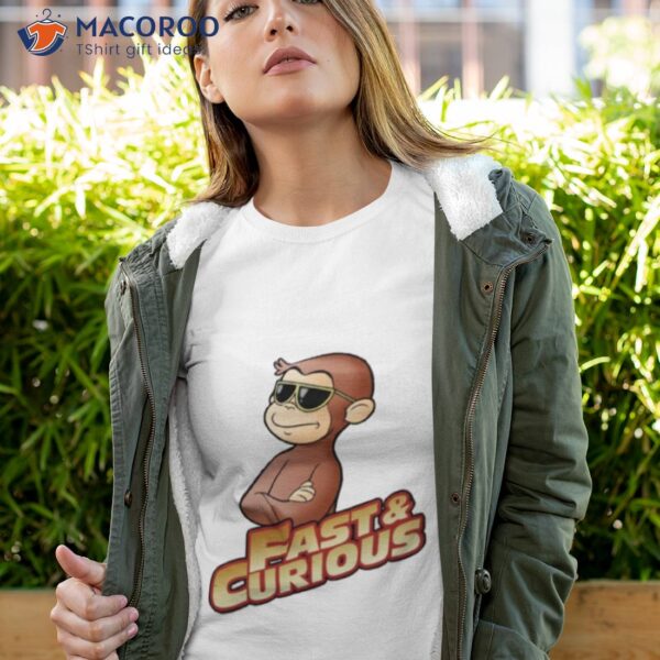 Fast And Curious V2 Curious George Shirt