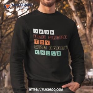 father child bond shirt dada the first toy for every child sweatshirt