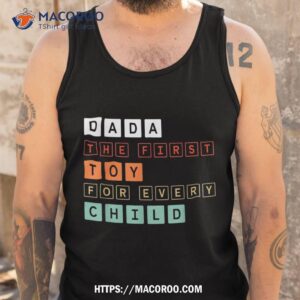 father child bond shirt dada the first toy for every child tank top