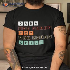 father child bond shirt dada the first toy for every child tshirt