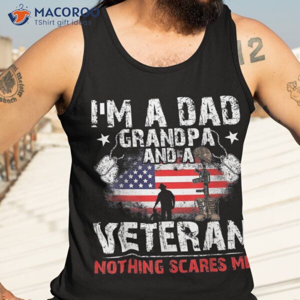 Father’s Day – Veterans Day- I’m A Dad Grandpa And Veteran Shirt