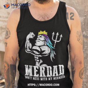 fathers day gift merdad dont mess with my mermaid shirt tank top