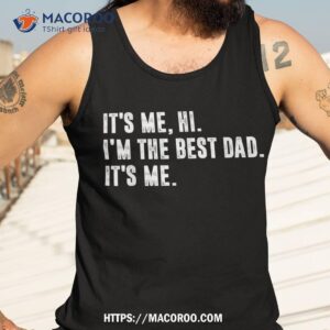 fathers day its me hi i m the best dad shirt tank top 3