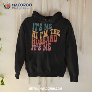 fathers day shirt its me hi i m the husband t sh hoodie