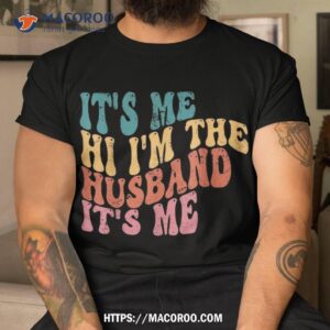 Fathers Day Shirt Its Me Hi I’m The Husband T-sh