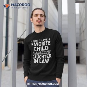 favorite child most definitely my daughter in law funny shirt sweatshirt 1