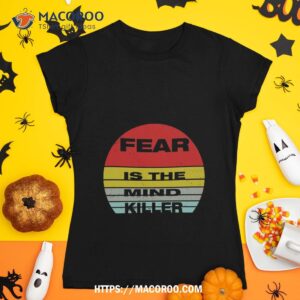 Fear Is The Mind Killer: Funny Vintage Halloween Design For All Fearless Heros Shirt
