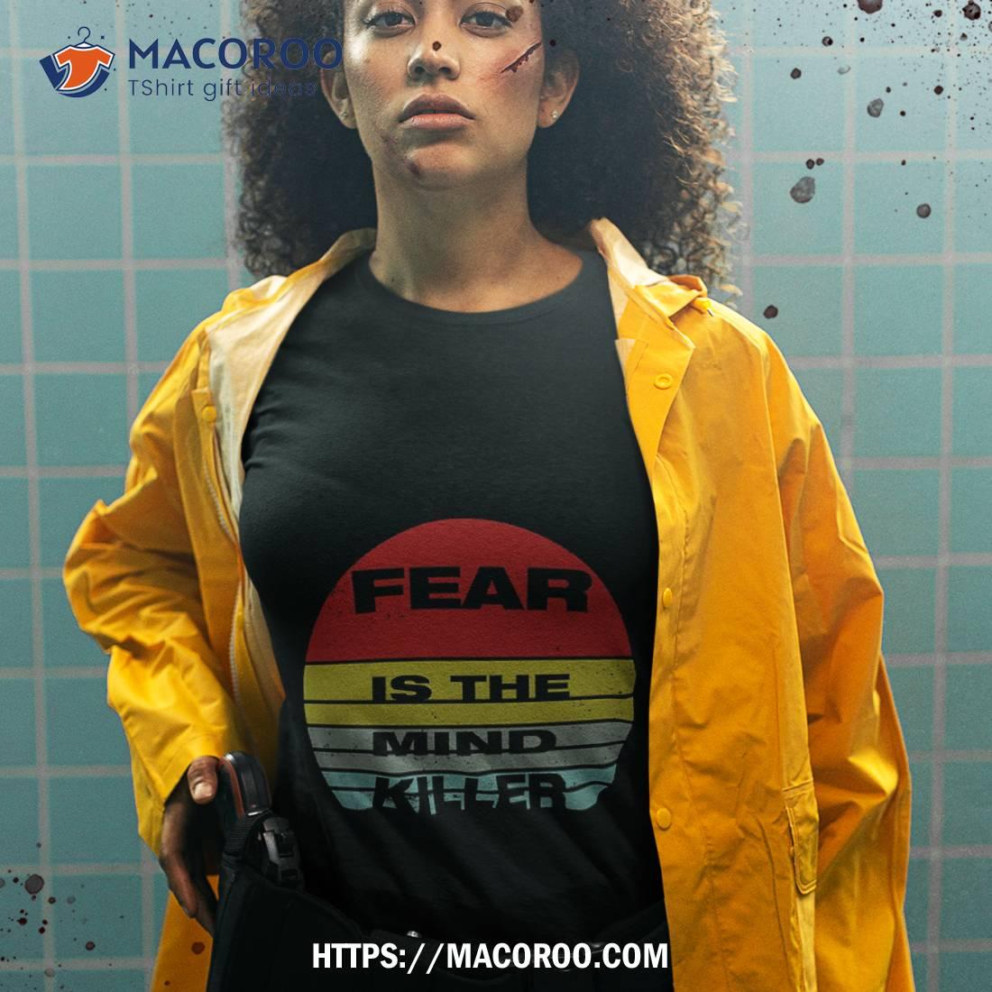 Fear Is The Mind Killer: Funny Vintage Halloween Design For All Fearless Heros Shirt Fear Is The Mind Killer: Funny Vintage Halloween Design For All Fearless Heros Shirt