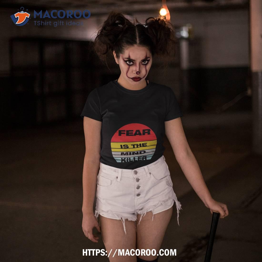 Fear Is The Mind Killer: Funny Vintage Halloween Design For All Fearless Heros Shirt Fear Is The Mind Killer: Funny Vintage Halloween Design For All Fearless Heros Shirt