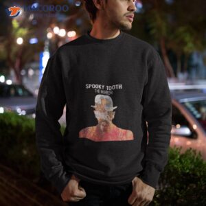 feelin bad spooky tooth shirt sweatshirt