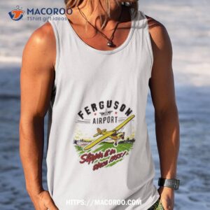 Ferguson Airport Slipped It In Since 1955 Shirt 3 ferguson airport slipped it in since 1955 shirt tank top