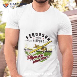 Ferguson Airport Slipped It In Since 1955 Shirt