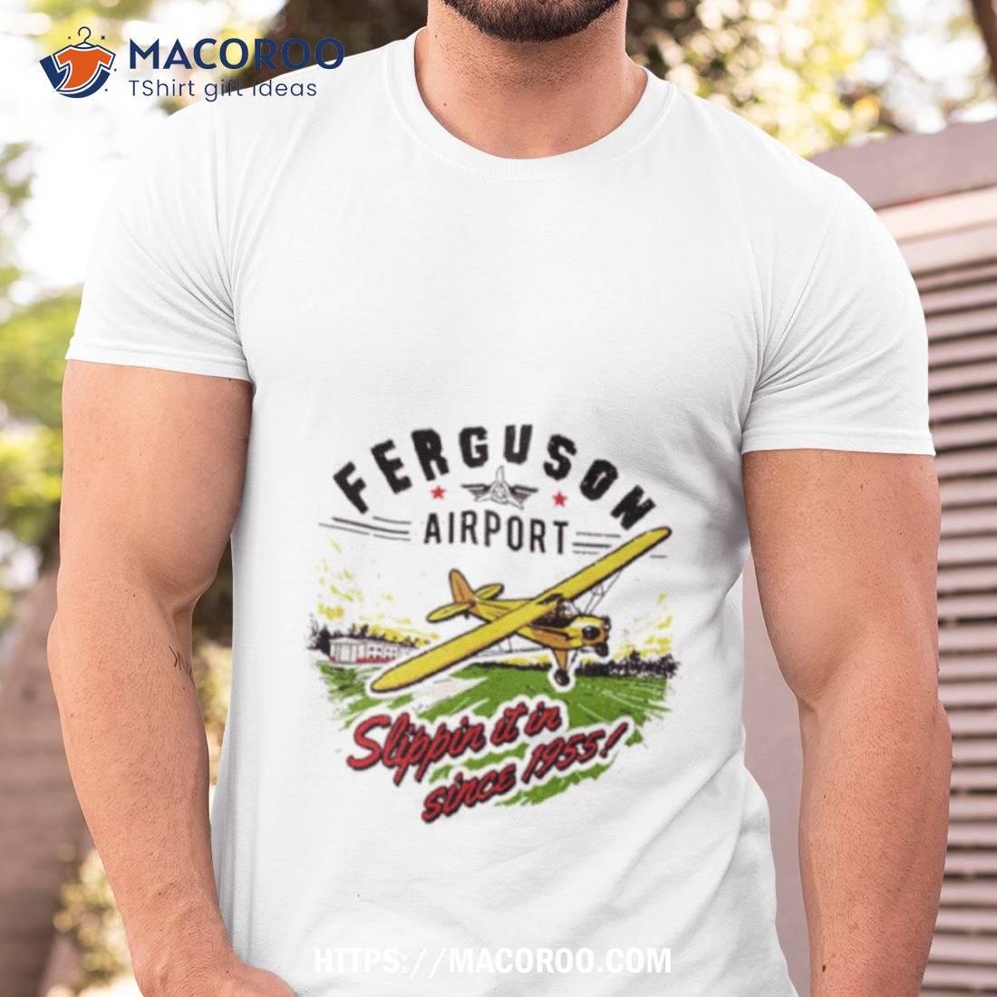 Ferguson Airport Slipped It In Since 1955 Shirt Ferguson Airport Slipped It In Since 1955 Shirt