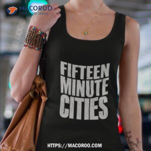 Fifteen Minute Cities Shirt 2 fifteen minute cities shirt tank top 4