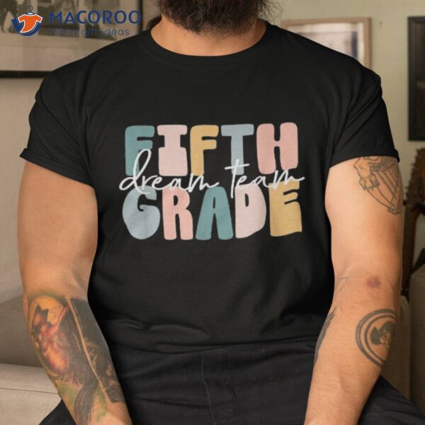 Fifth Grade Dream Team Eletary School Back To Shirt