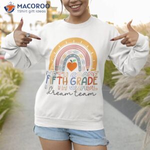fifth grade dream team rainbow welcome back to school shirt sweatshirt